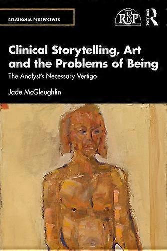 Clinical Storytelling Art And The Problems Of Being by Jade McGleughlin Paperback