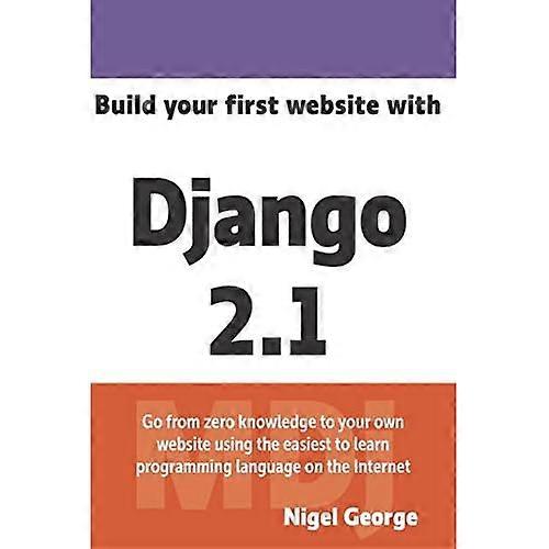 Costruisci il tuo primo sito web con Django 2.1: Padroneggia le basi di Django mentre costruisci un sito web completamente funzionante