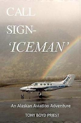 Call Sign  Iceman An Alaskan Aviation Adventure