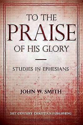 To the Praise of His Glory