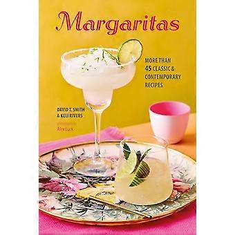 Margaritas – Mehr als 45 klassische und moderne Rezepte