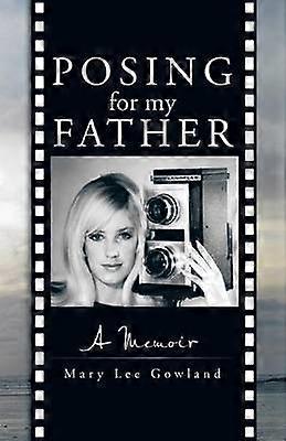 Posing for my Father A Memoir