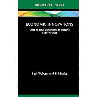 Economic Innovations Creating New Instruments To Improve Economic Life - Beth Webster
