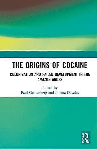 The Origins of Cocaine: Colonization and Failed Development in the Amazon Andes