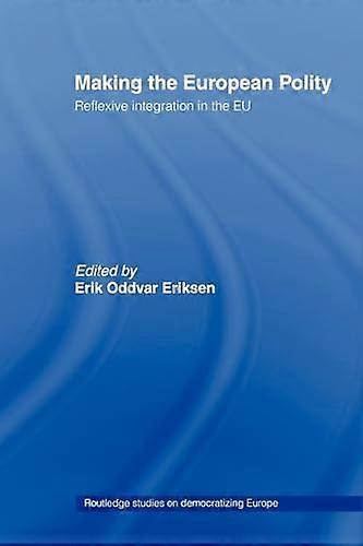 Making The European Polity: Reflexive integration in the EU