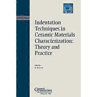 Indentation Techniques in Ceramic Materials Characterization Theory and Practice