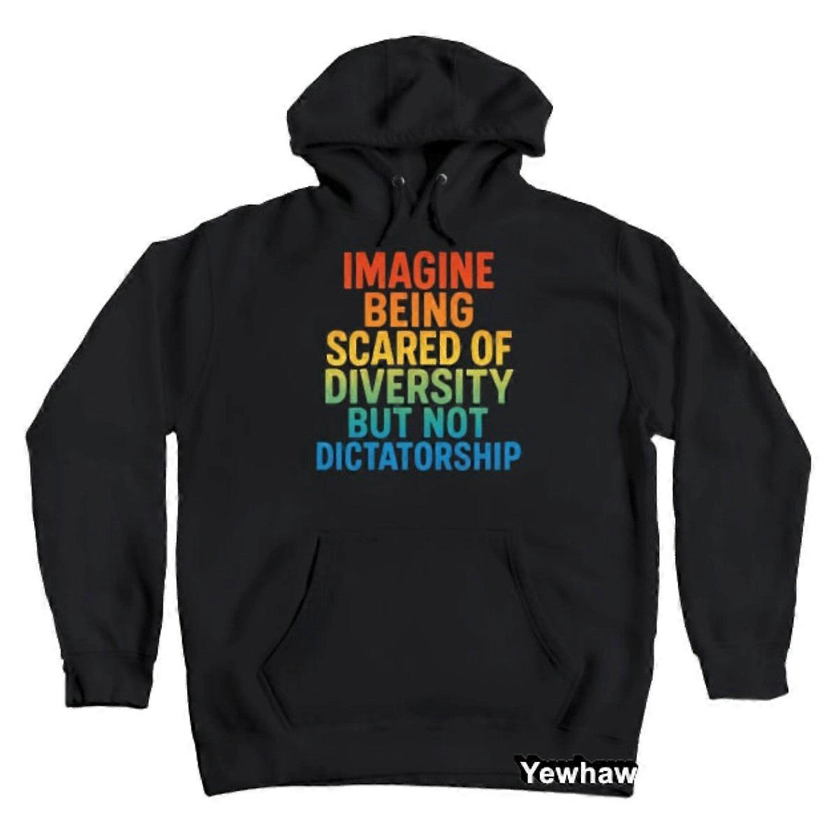 Imaginez avoir peur de la diversité mais pas de la dictature - Humour politique Protest Hoodie