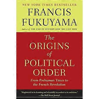 Die Ursprünge der politischen Ordnung: aus Prehuman Zeiten der französischen Revolution