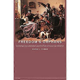 Freedom's Orphans: Contemporary Liberalism and the Fate of American Children (New Forum Books)