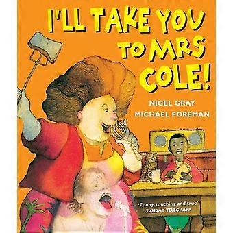 Ich nehme Sie zu Mrs.Cole