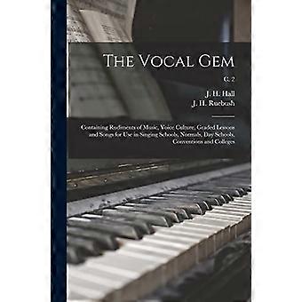 La joya vocal: contiene rudimentos de música, cultura vocal, lecciones graduadas y canciones para usar en escuelas de canto, normales, escuelas diurnas, convenciones y