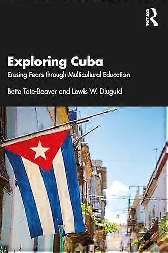 Exploring Cuba : Erasing Fears Through Multicultural Education