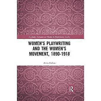 Women's Playwriting and the Women's Movement, 1890-1918 (Routledge Advances in Theatre & Performance Studies)