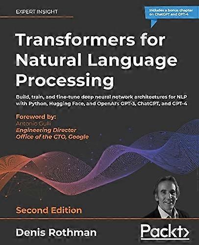 Transformers for Natural Language Processing: Build, train, and fine-tune deep neural network architectures for NLP with Python, PyTorch, TensorFlow, 