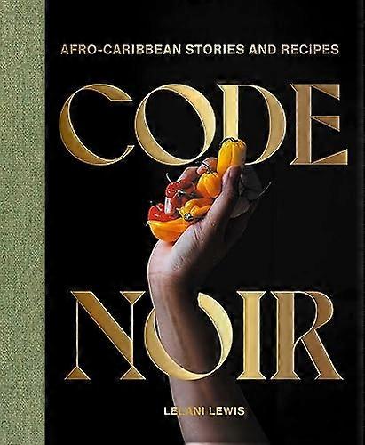 Code Noir: Afro-Carribbean Stories and Recipes