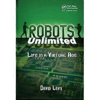 Robots Unlimited Life In A Virtual Age - David Levy