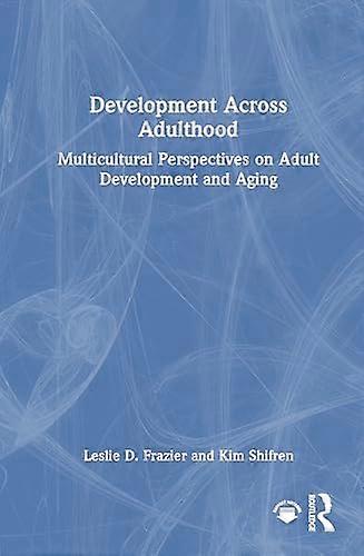 Development Across Adulthood Multicultural Perspectives on Adult Development and Aging