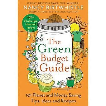 The Green Budget Guide 101 Planet and Money Saving Tips Ideas and Recipes