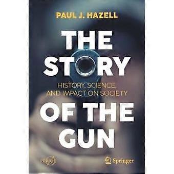 The Story Of The Gun History Science And Impact On Society - Paul J. Hazell - Paperback - en Book