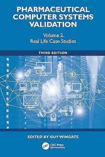 Pharmaceutical Computer Systems Validation Volume 2 Real Life Case Studies