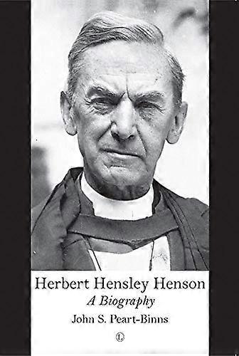 Herbert Hensley Henson A Biography