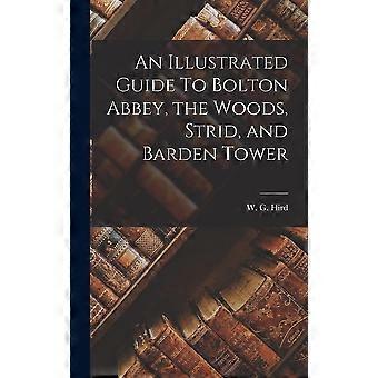 An illustrated guide to bolton abbey, the woods, strid, and barden tower