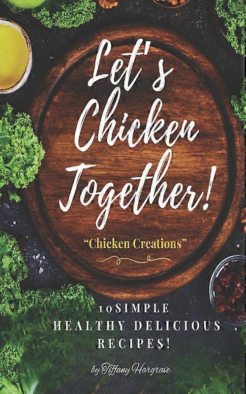 Let's Chicken Together Chicken Creations
