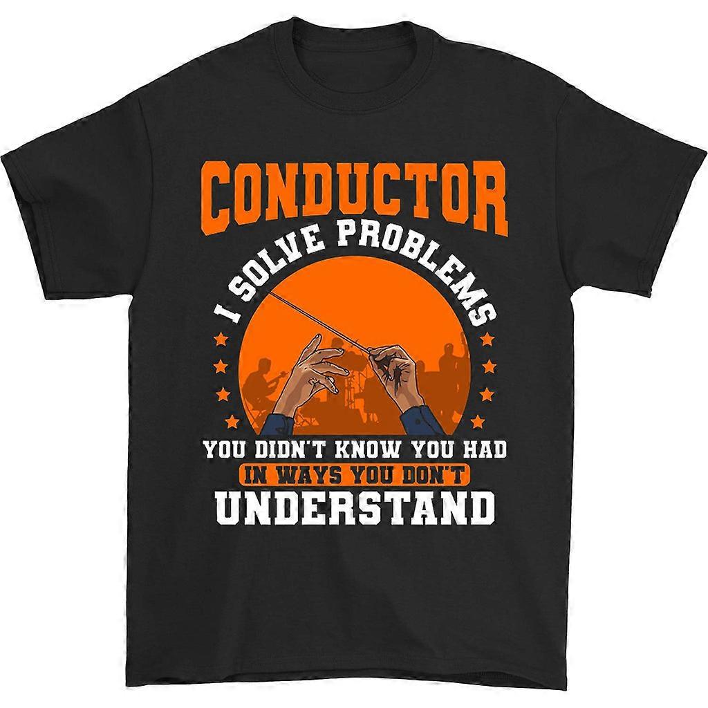 Conductor I Solve Problems You Didn't Know T-shirt