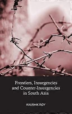 Frontiers Insurgencies and Counter-Insurgencies in South Asia