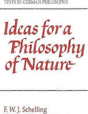 Ideas for a Philosophy of Nature As Introduction to the Study of This Science 1797 Texts in German Philosophy