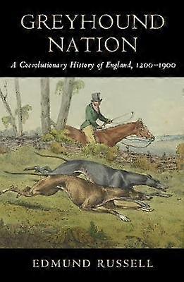 Greyhound Nation A Coevolutionary History of England 12001900 Studies in Environment and History