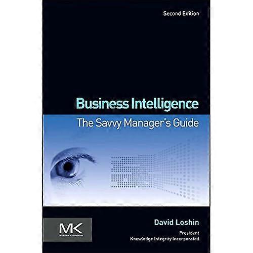 Business Intelligence: The Savvy Manager's Guide