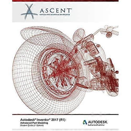 Autodesk Inventor 2017 (R1): Erweiterte Bauteilmodellierung: Autodesk Authorized Publisher