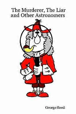 The Murderer The Liar and Other Astronomers