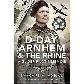 D Day Arnhem and the Rhine A Glider Pilot s Memoir