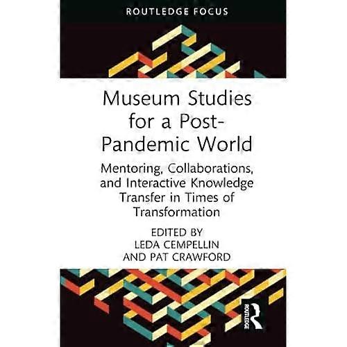 Museum Studies for a Post-Pandemic World : Mentoring, Collaborations, and Interactive Knowledge Transfer in Times of Transformation