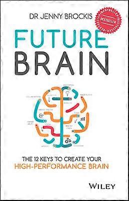 Future Brain - The 12 Keys to Create your High- Performance Brain