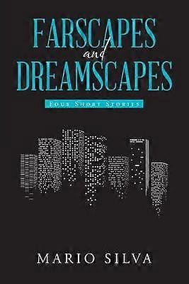 Farscapes and Dreamscapes Four Short Stories