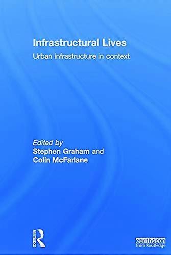 Infrastructural Lives: Urban Infrastructure in Context