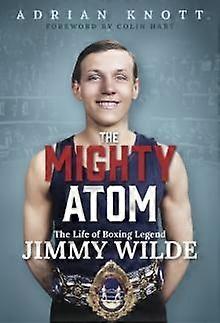 The Mighty Atom - Adrian Knott - Biography: sport - Pitch Publishing Ltd - Hardback