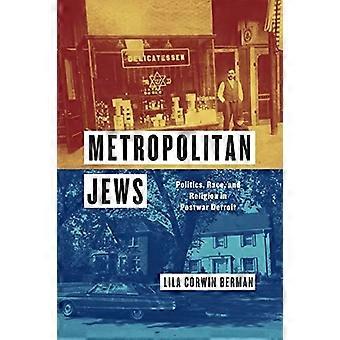 Metropolitan juutalaiset: Politiikka, rodun ja uskonnon sodanjälkeisen Detroit (historialliset tutkimukset kaupunkien Amerikan)