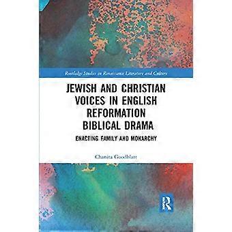 Jewish and Christian Voices in English Reformation Biblical Drama: Enacting Family and Monarchy (Routledge Studies in Renaissance Literature and Cultu