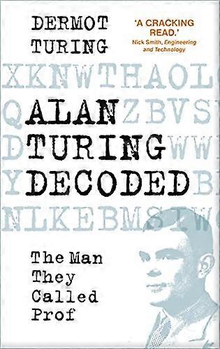 Alan Turing Decoded: The Man They Called Prof