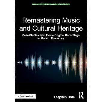 Remastering von Musik und kulturellem Erbe: Fallstudien von ikonischen Originalaufnahmen bis hin zu modernen Remastern (Perspectives on Music Production)