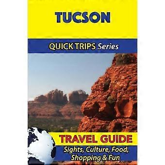 Tucson Travel Guide (Quick Trips Series): Seværdigheder, Kultur, Mad, Shopping & Sjov