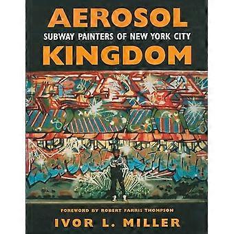Aerosol Kingdom Subway Painters of New York City