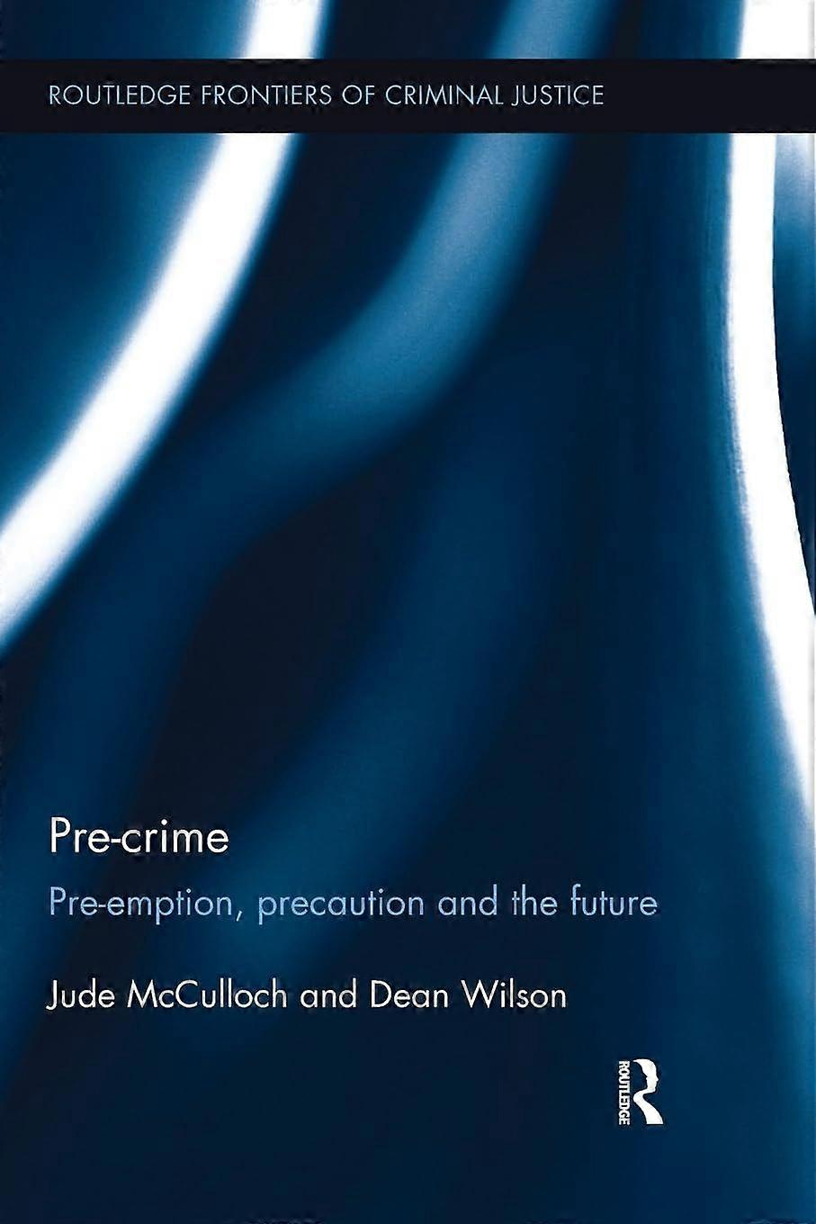 Pre-crime pre-emption, precaution and the future