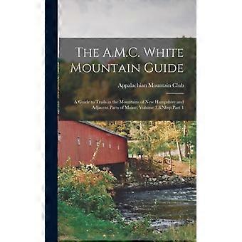 The A.m.c. White Mountain Guide A Guide To Trails In The Mountains Of New Hampsh - Creative Media Partners LLC - Hardcover - English Book - History