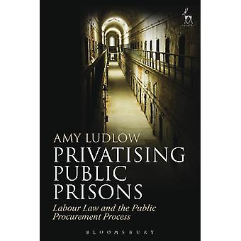 Privatisering av offentlige fengsler, arbeidsrett og den offentlige anskaffelsesprosessen - Amy Ludlow