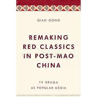 Recriando Clássicos Vermelhos na China Pós-Mao: ​​Dramas Televisivos como Mídia Popular - Qian Gong